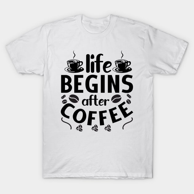 life begins after coffee T-Shirt by KA fashion